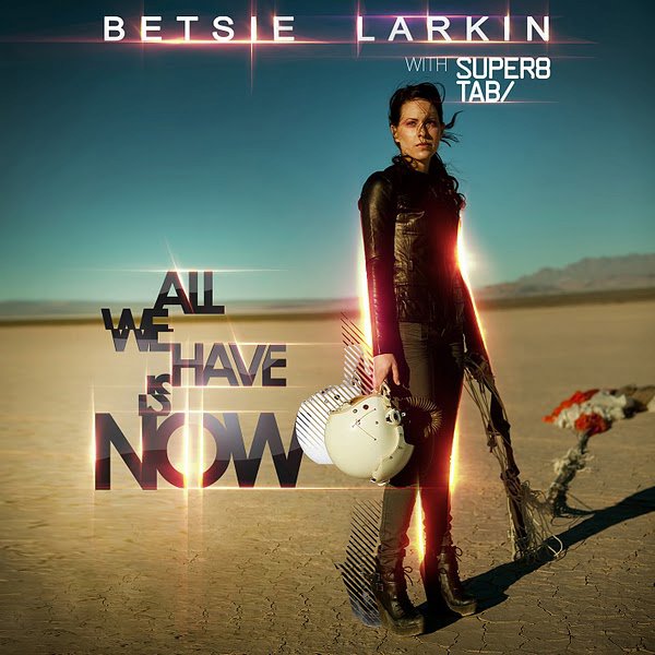 Betsie Larkin with Super8 & Tab - "All We Have Is Now" [Music Video]