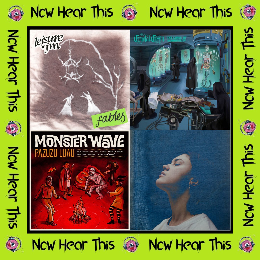 Now Hear This! #017 - leisure fm, Crystal Coffin, Monster Wave, dery